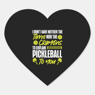 Pickleball I Don't Have Neither  Heart Sticker