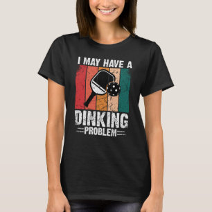 Pickleball I May Have A Dinking Problem Retro Vint T-Shirt