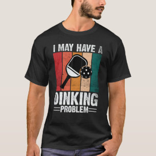 Pickleball I May Have A Dinking Problem Retro Vint T-Shirt