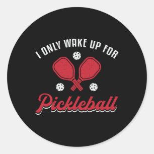 Pickleball I Only Wake Up For Pickleball Player Classic Round Sticker
