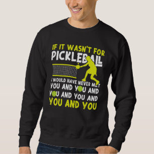 Pickleball If It Wasn't For Pickleball I Would Hav Sweatshirt