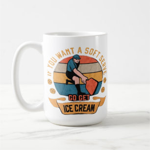 Pickleball If you want Soft Serve go get Ice Cream Coffee Mug