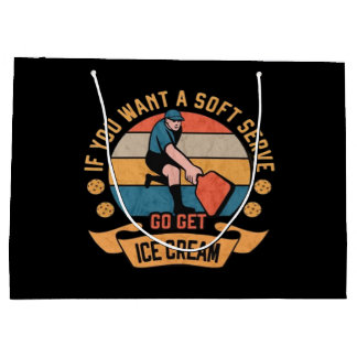 Pickleball If you want Soft Serve go get Ice Cream Large Gift Bag