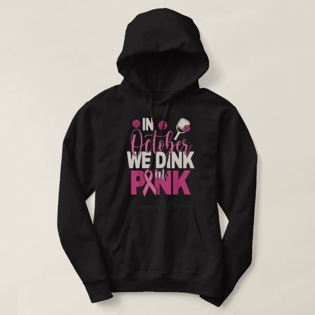 Pickleball In October We Dink In Pink Breast Cance Hoodie (Design Front)