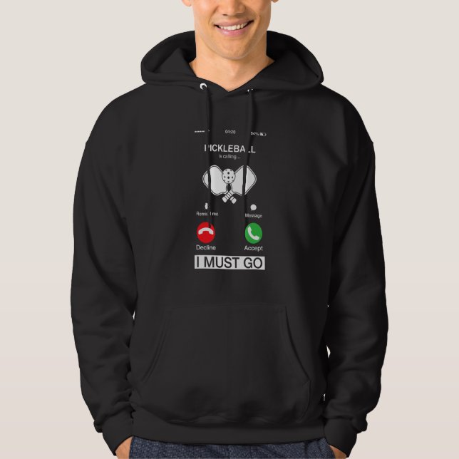 Pickleball Is Calling And I Must Go  Phone Screen  Hoodie (Front)