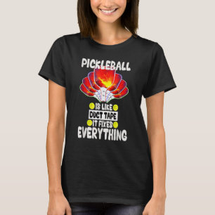 Pickleball is like duct tape it fixes everything T-Shirt