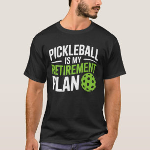 Pickleball is My Retirement Plan Fun Senior Pickle T-Shirt