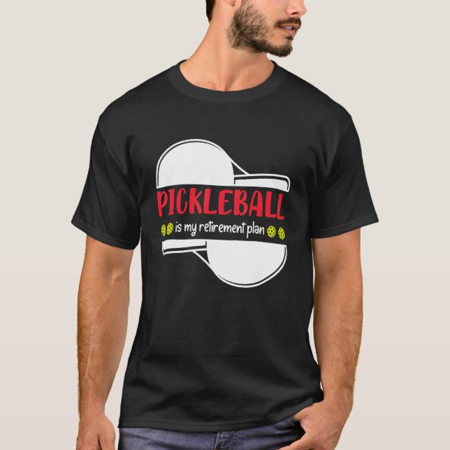 Pickleball is My Retirement Plan, Funny Retirement T-Shirt (Front)