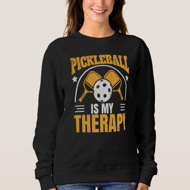 Pickleball Is My Therapy  Player Paddle  Graphic   Sweatshirt (Front)