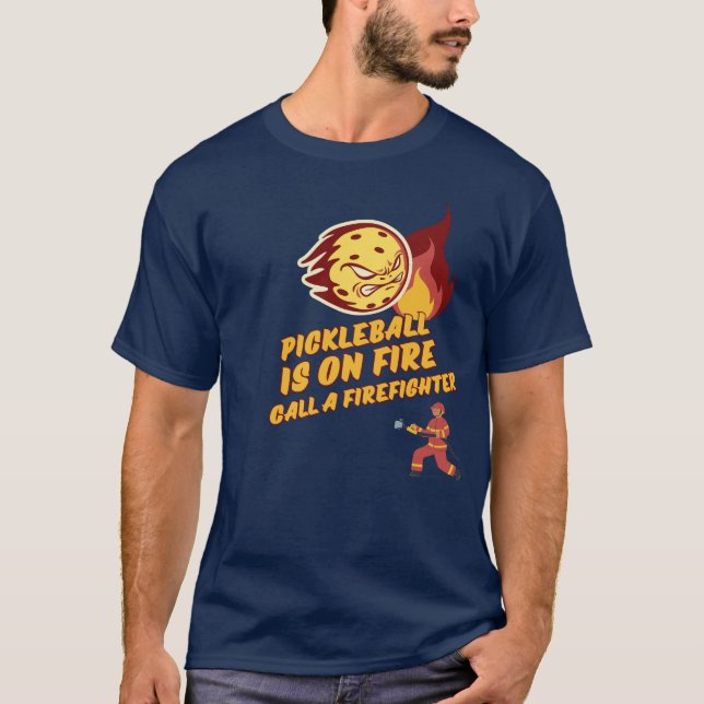 Pickleball is on fire - call a firefighter T-Shirt (Front)