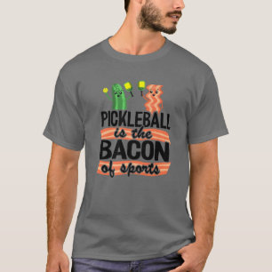 Pickleball Is The Bacon Of Sports Pickle Ball Dad T-Shirt