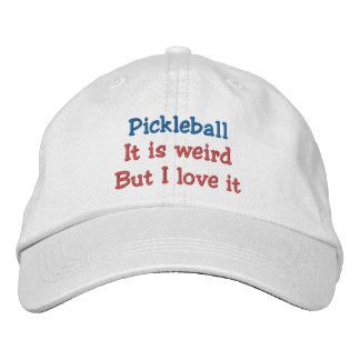 Pickleball :it is weird but I love it Embroidered Hat