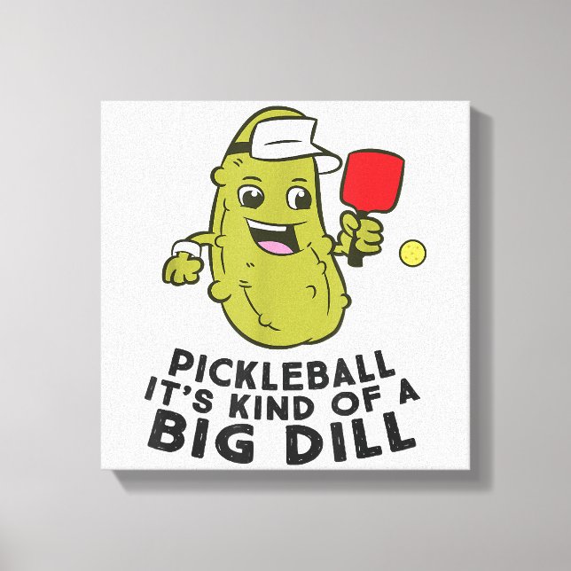 Pickleball It's Kind Of a Big Dill Pickles Pun Pic Canvas Print (Front)