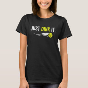 Pickleball   Just Dink It Pickleball Men Women T-Shirt