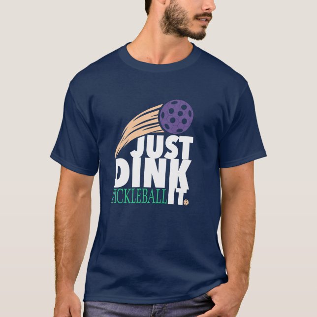 Pickleball Just Dink It  T-Shirt (Front)