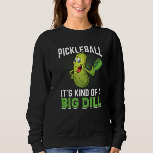 Pickleball Kind Of A Big Dill Sweatshirt