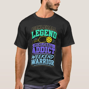 Pickleball Legend Addict Weekend Warrior T-Shirt