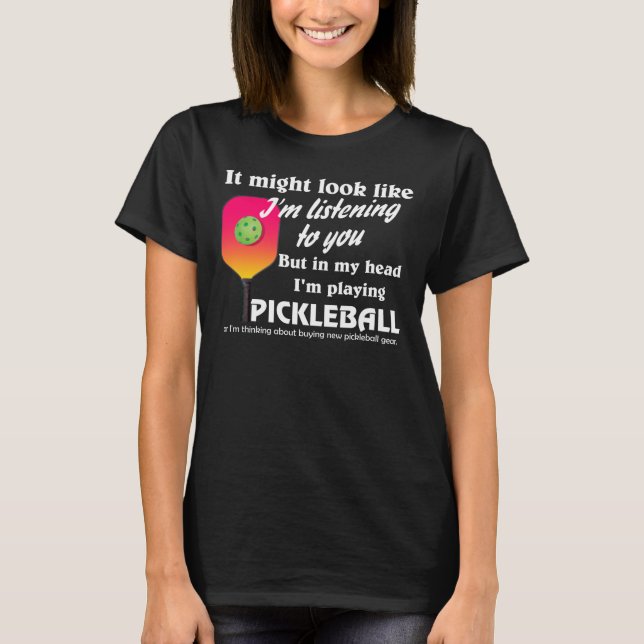 Pickleball Lover In My Head I'm Playing Pickleball T-Shirt (Front)