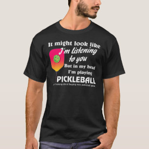 Pickleball Lover In My Head I'm Playing Pickleball T-Shirt