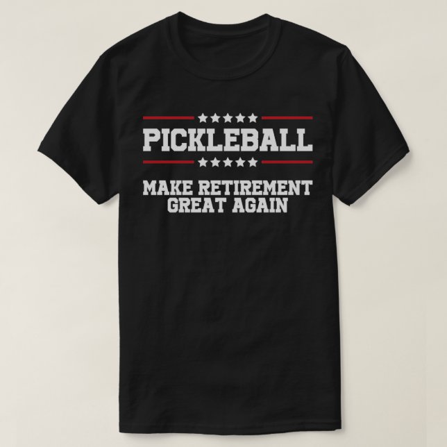 Pickleball Make Retirement Great Again 15 T-Shirt (Design Front)