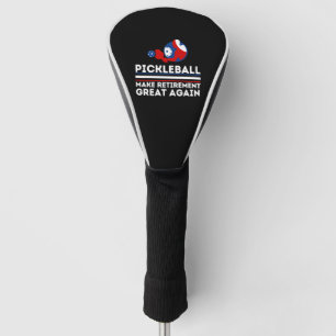 Pickleball Make Retirement Great Again Funny Golf Head Cover