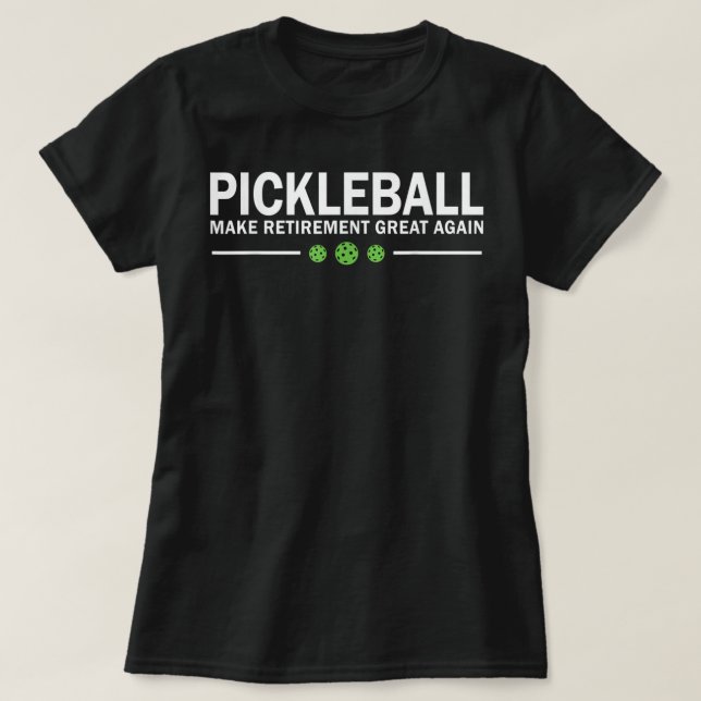Pickleball Make Retirement Great Again Pickle-Ball T-Shirt (Design Front)