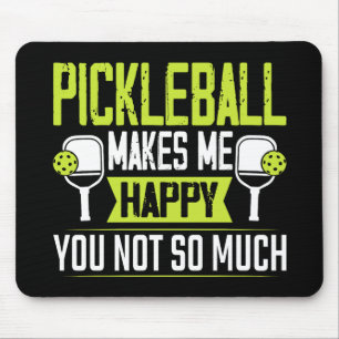 Pickleball Makes Me Happy You Not So Much Mouse Mat