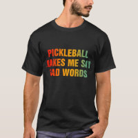 Pickleball Makes Me Say Bad Words Funny Pickleball