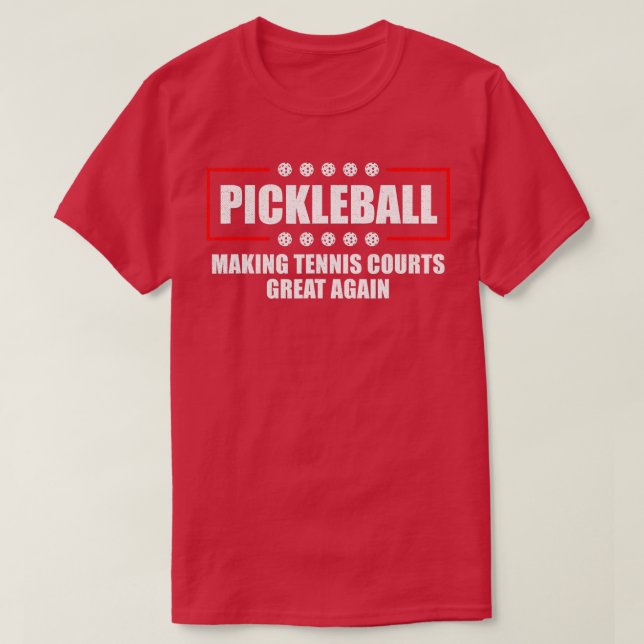 Pickleball Making Tennis Courts Great Again Funny  T-Shirt (Design Front)