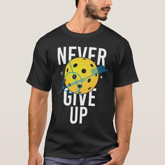 Pickleball never give up T-Shirt (Front)