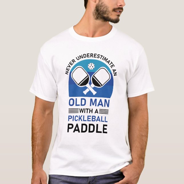 pickleball - Never underestimate an old man T-Shirt (Front)