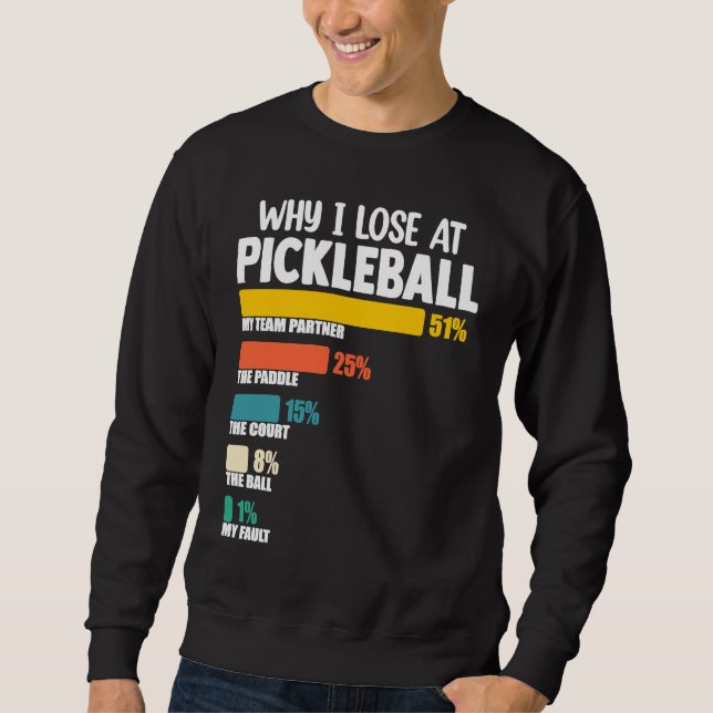 Pickleball Paddle Argument Why I Lose at Picklebal Sweatshirt (Front)