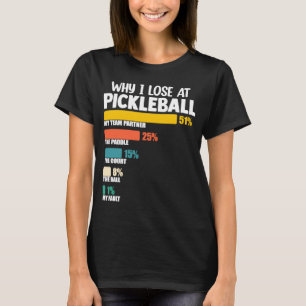 Pickleball Paddle Argument Why I Lose at Picklebal T-Shirt