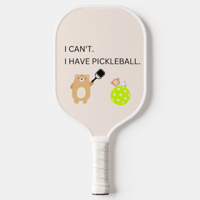 Pickleball  Paddle I Can't I Have Pickleball (Front)
