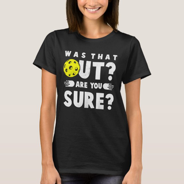 Pickleball Phrase Saying Was that Out T-Shirt (Front)