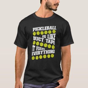 Pickleball Pickleball Is Like Duct Tape It Fixes E T-Shirt