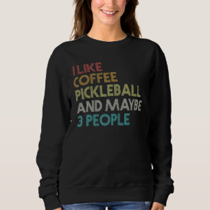 Pickleball Player Coffee  Vintage Retro Quote Sweatshirt