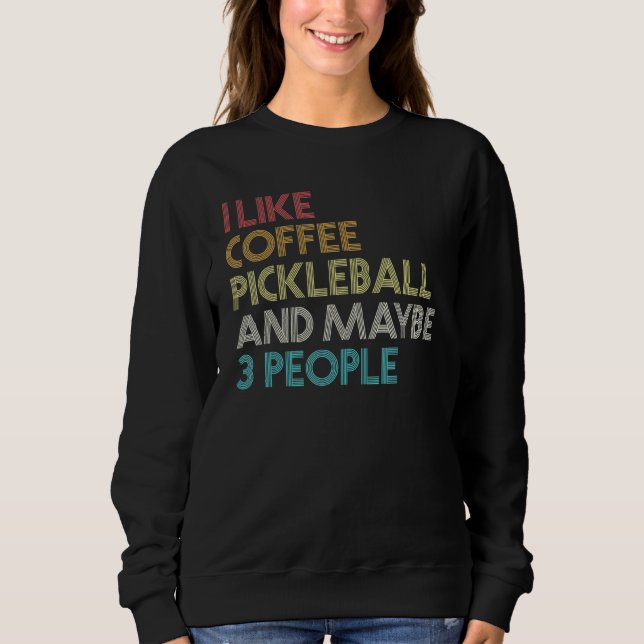 Pickleball Player Coffee  Vintage Retro Quote Sweatshirt (Front)