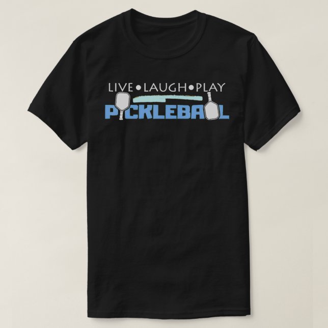 Pickleball Player Gift Live Laugh And Play Pickleb T-Shirt (Design Front)