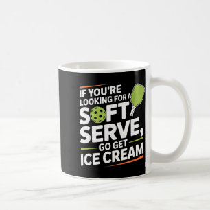 Pickleball Player Looking for A Soft Serve Go Get Coffee Mug