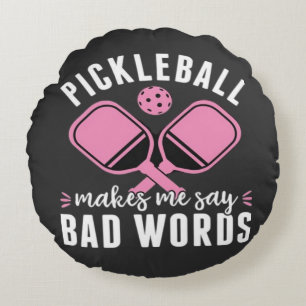 Pickleball Player Pickleball Makes Me Say Bad Round Cushion