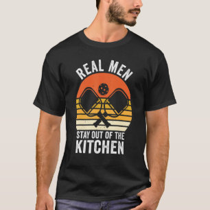Pickleball Player Real Men Stay out of the Kitchen T-Shirt
