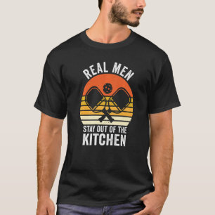 Pickleball Player Real Men Stay out of the Kitchen T-Shirt