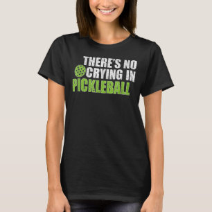 Pickleball Player There's Is No Crying In Pickleba T-Shirt