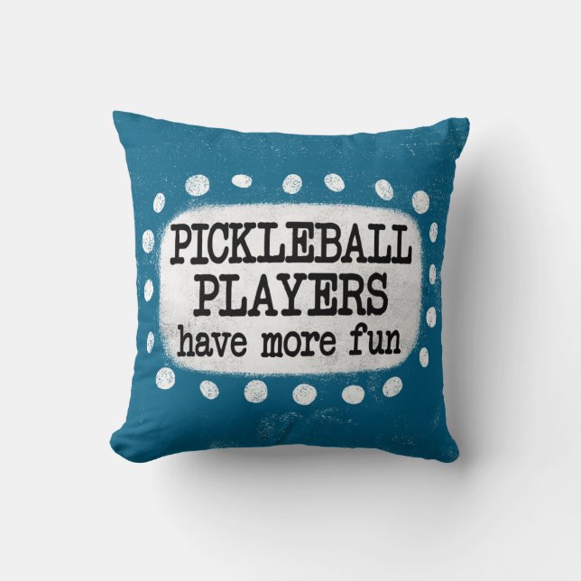 Pickleball Players Have More Fun Throw Pillow (Front)