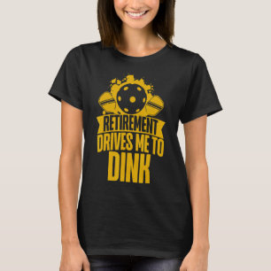 Pickleball Pun Retired Retirement Drives Me To Din T-Shirt