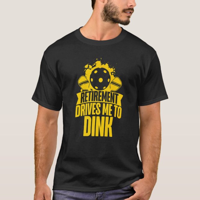 Pickleball Pun Retired Retirement Drives Me To Din T-Shirt (Front)