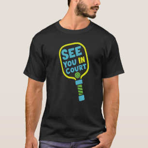 Pickleball Pun See You In Court  1 T-Shirt