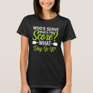 Pickleball Quote Whose Serve Whats the Score What T-Shirt