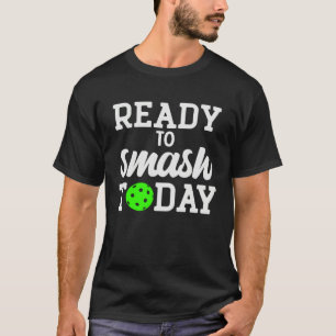Pickleball Ready To Smash Today T-Shirt